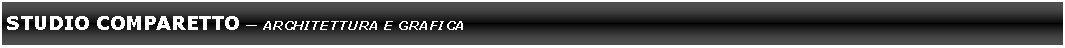 Casella di testo: Studio comparetto � architettura e grafica